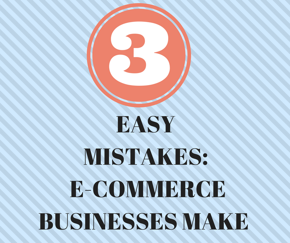EASY MISTAKES- E-commerce Businesses Make